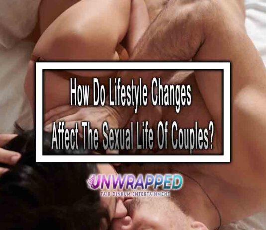 How Do Lifestyle Changes Affect The Sexual Life Of Couples? How Do Lifestyle Changes Affect The Sexual Life Of Couples?