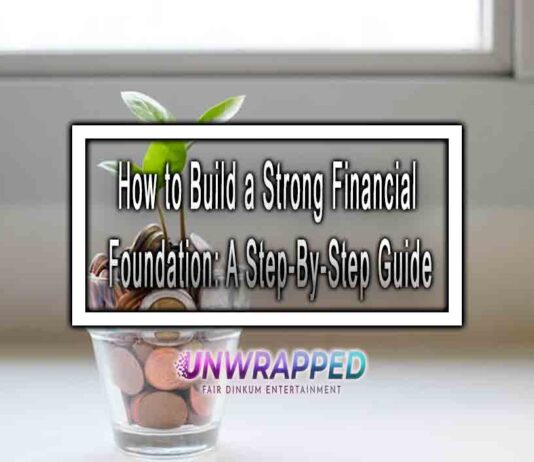 How to Build a Strong Financial Foundation: A Step-By-Step Guide How to Build a Strong Financial Foundation: A Step-By-Step Guide