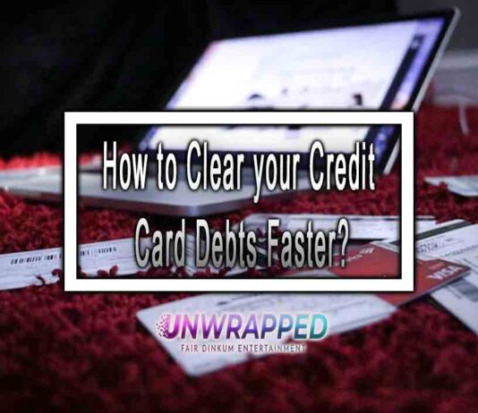 How to Clear your Credit Card Debts Faster? How to Clear your Credit Card Debts Faster?