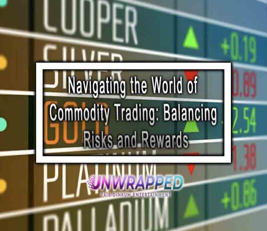 Navigating the World of Commodity Trading: Balancing Risks and Rewards Navigating the World of Commodity Trading: Balancing Risks and Rewards