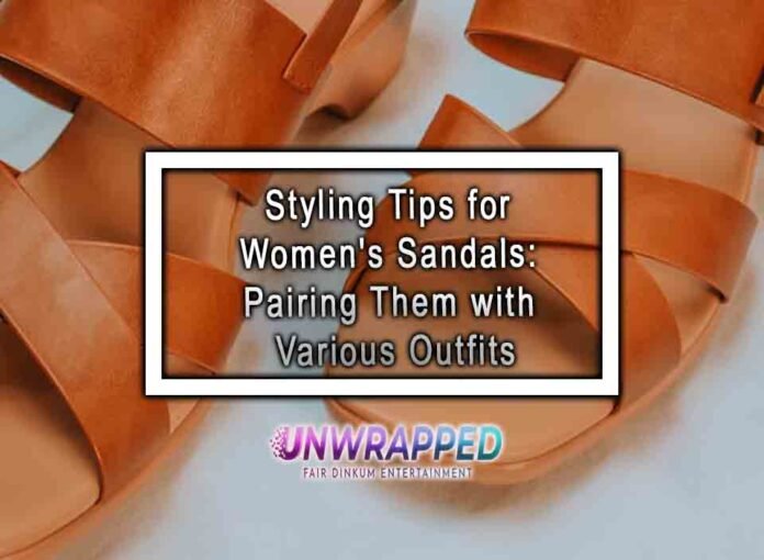 Styling Tips for Women's Sandals: Pairing Them with Various Outfits