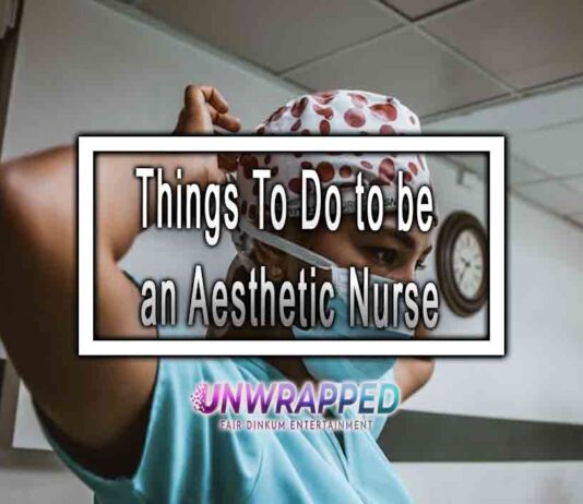 Things To Do to be an Aesthetic Nurse