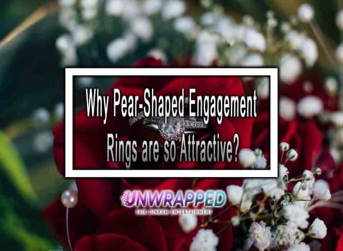 Why Pear-Shaped Engagement Rings are so Attractive?