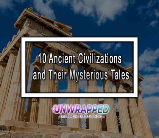 10 Ancient Civilizations and Their Mysterious Tales 10 Ancient Civilizations and Their Mysterious Tales