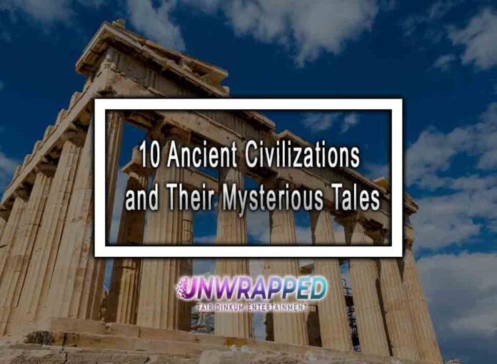 10 Ancient Civilizations and Their Mysterious Tales