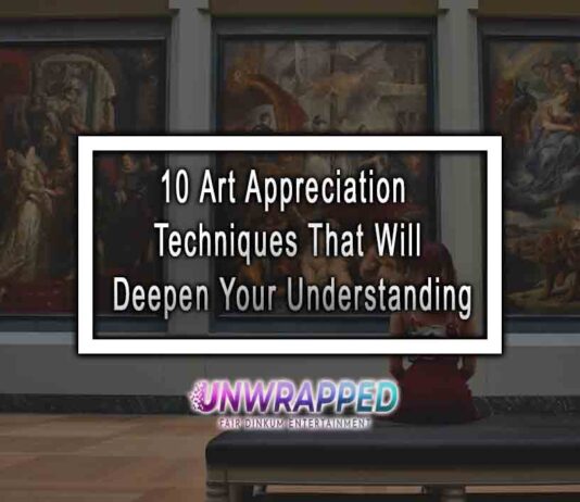 10 Art Appreciation Techniques That Will Deepen Your Understanding 10 Art Appreciation Techniques That Will Deepen Your Understanding