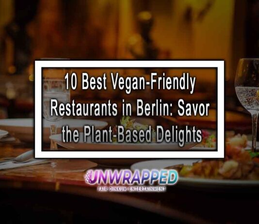 10 Best Vegan-Friendly Restaurants in Berlin: Savor the Plant-Based Delights