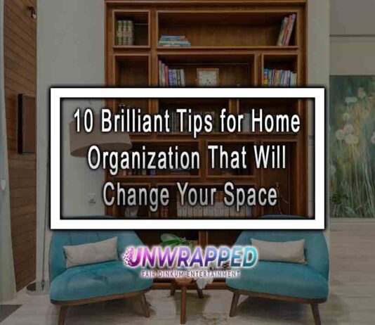 10 Brilliant Tips for Home Organization That Will Change Your Space 10 Brilliant Tips for Home Organization That Will Change Your Space