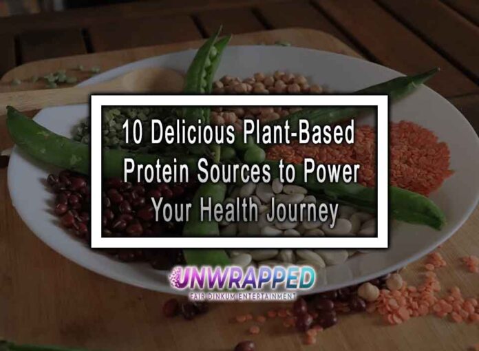 10 Delicious Plant-Based Protein Sources to Power Your Health Journey