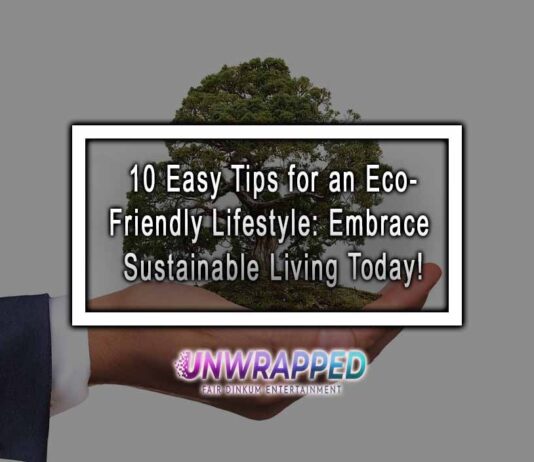10 Easy Tips for an Eco-Friendly Lifestyle: Embrace Sustainable Living Today! 10 Easy Tips for an Eco-Friendly Lifestyle: Embrace Sustainable Living Today!