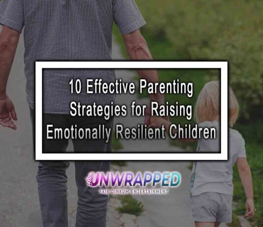 10 Effective Parenting Strategies for Raising Emotionally Resilient Children 10 Effective Parenting Strategies for Raising Emotionally Resilient Children