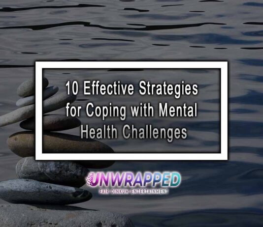 10 Effective Strategies for Coping with Mental Health Challenges 10 Effective Strategies for Coping with Mental Health Challenges