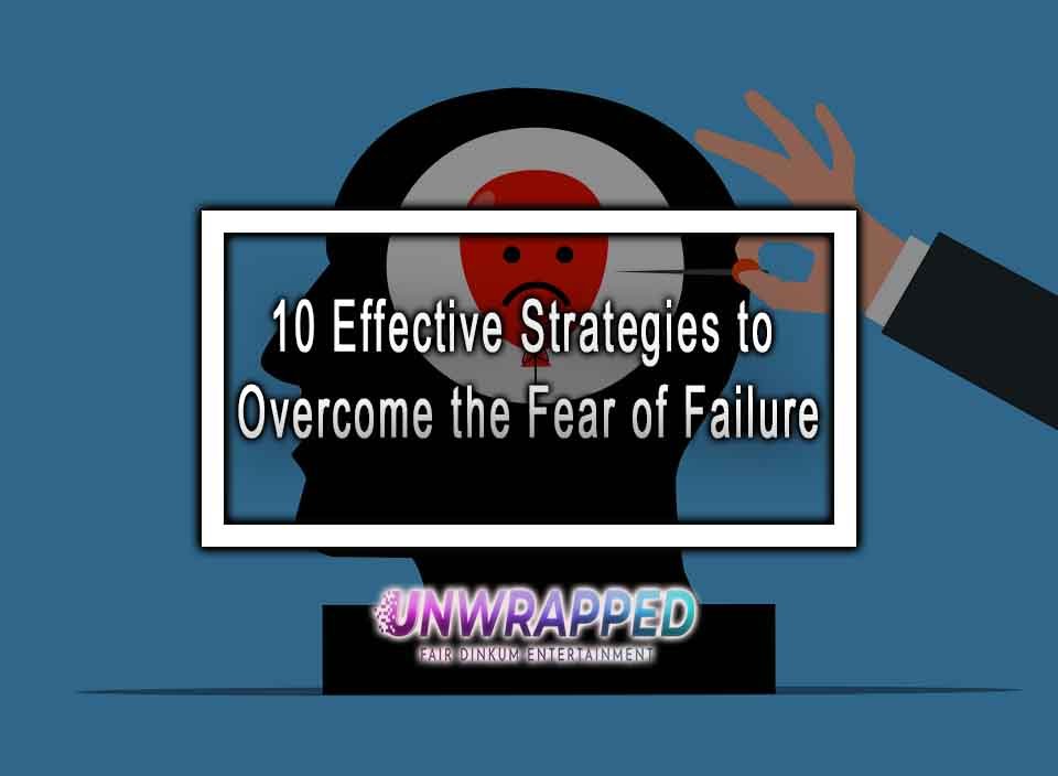 10 Effective Strategies to Overcome the Fear of Failure