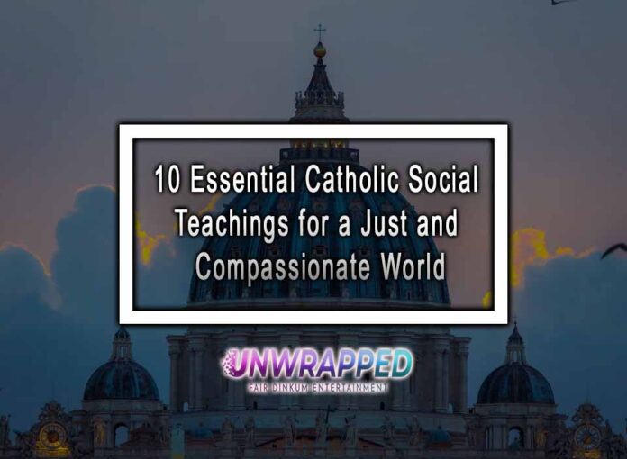 10 Essential Catholic Social Teachings for a Just and Compassionate World