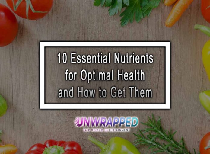 10 Essential Nutrients for Optimal Health and How to Get Them