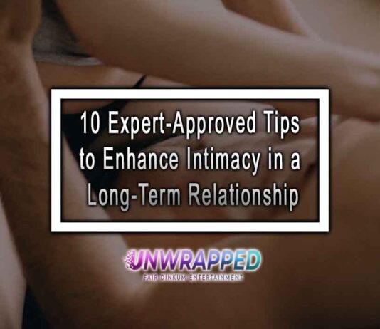 10 Expert-Approved Tips to Enhance Intimacy in a Long-Term Relationship 10 Expert-Approved Tips to Enhance Intimacy in a Long-Term Relationship