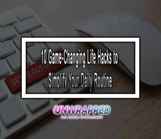 10 Game-Changing Life Hacks to Simplify Your Daily Routine 10 Game-Changing Life Hacks to Simplify Your Daily Routine