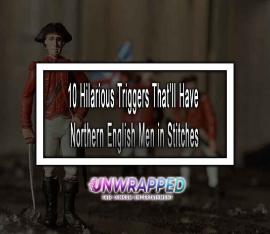 10 Hilarious Triggers That’ll Have Northern English Men in Stitches 10 Hilarious Triggers That'll Have Northern English Men in Stitches