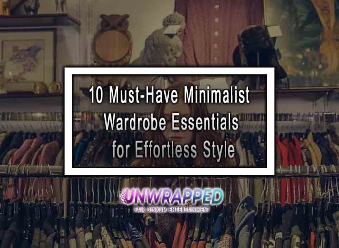 10 Must-Have Minimalist Wardrobe Essentials for Effortless Style