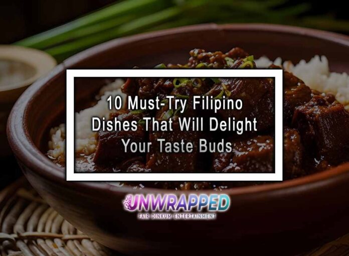 10 Must-Try Filipino Dishes That Will Delight Your Taste Buds 10 Must-Try Filipino Dishes That Will Delight Your Taste Buds