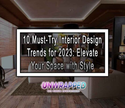 10 Must-Try Interior Design Trends for 2023: Elevate Your Space with Style 10 Must-Try Interior Design Trends for 2023: Elevate Your Space with Style
