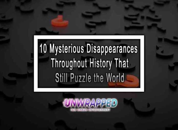 10 Mysterious Disappearances Throughout History That Still Puzzle the World