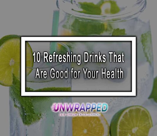 10 Refreshing Drinks That Are Good for Your Health 10 Refreshing Drinks That Are Good for Your Health