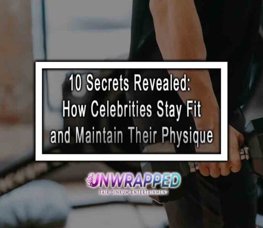 10 Secrets Revealed: How Celebrities Stay Fit and Maintain Their Physique 10 Secrets Revealed: How Celebrities Stay Fit and Maintain Their Physique