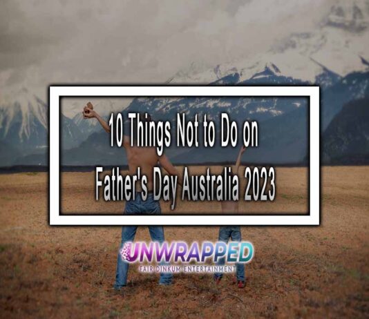 10 Things Not to Do on Father’s Day Australia 2023 10 Things Not to Do on Father's Day Australia 2023