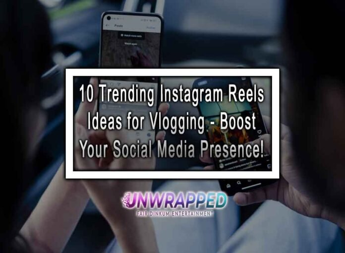 10 Trending Instagram Reels Ideas For Vlogging - Boost Your Social ...