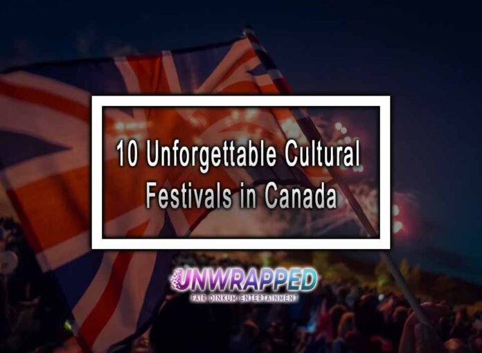 10 Unforgettable Cultural Festivals in Canada