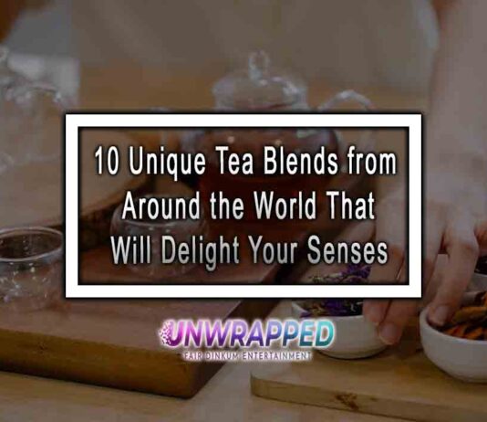 10 Unique Tea Blends from Around the World That Will Delight Your Senses 10 Unique Tea Blends from Around the World That Will Delight Your Senses