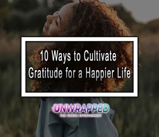 10 Ways to Cultivate Gratitude for a Happier Life