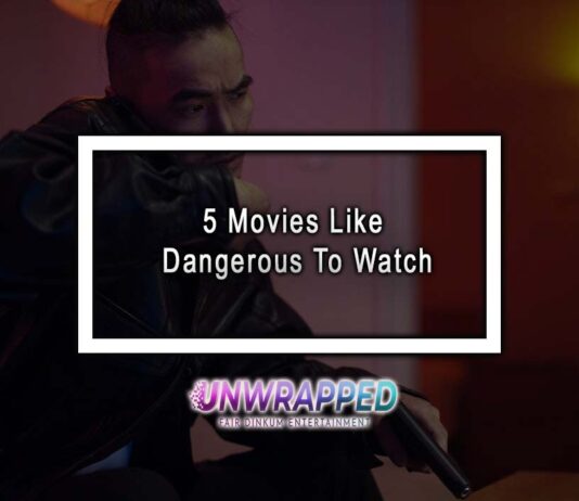 5 Movies Like Dangerous To Watch 5 Movies Like Dangerous To Watch