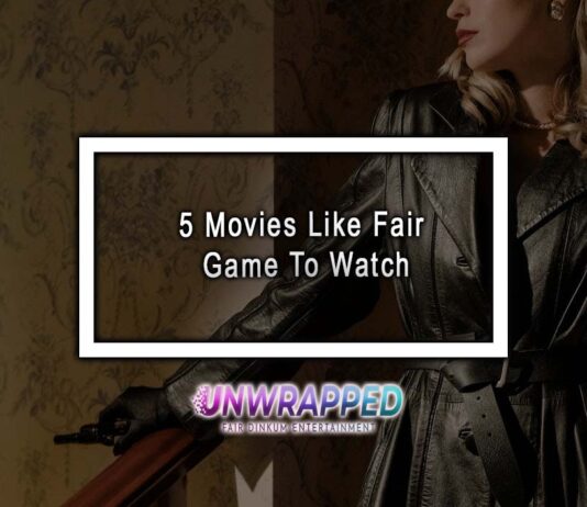 5 Movies Like Fair Game To Watch 5 Movies Like Fair Game To Watch