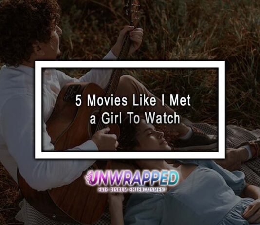 5 Movies Like I Met a Girl To Watch 5 Movies Like I Met a Girl To Watch