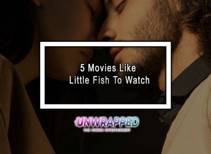 5 Movies Like Little Fish To Watch