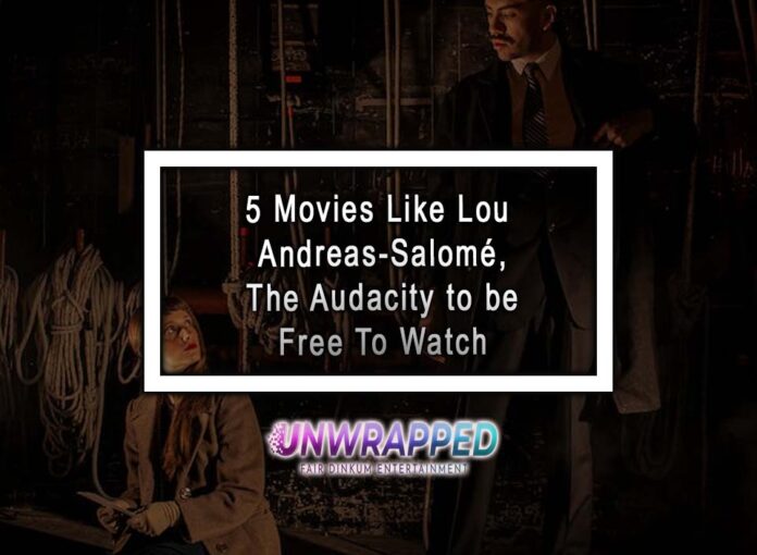 5 Movies Like Lou Andreas-Salomé, The Audacity to be Free To Watch