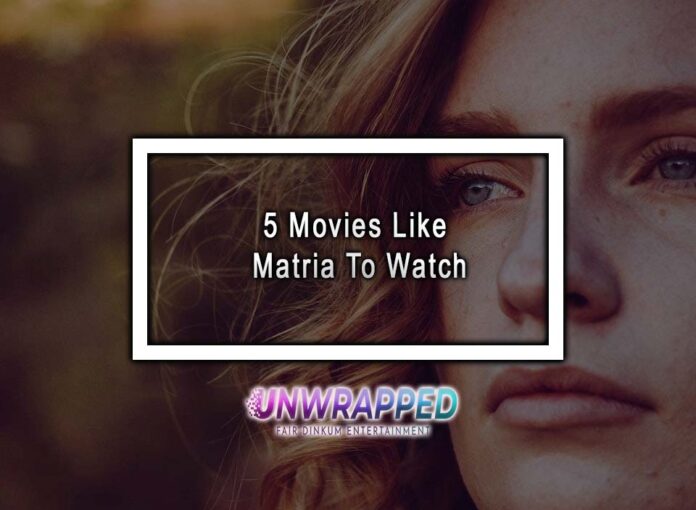 5 Movies Like Matria To Watch