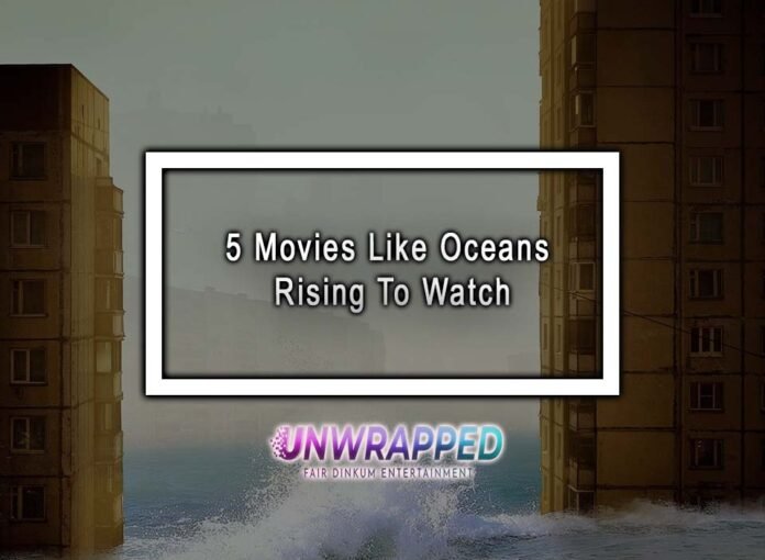 5 Movies Like Oceans Rising To Watch