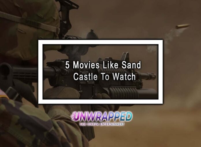 5 Movies Like Sand Castle To Watch