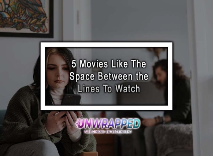 5 Movies Like The Space Between the Lines To Watch