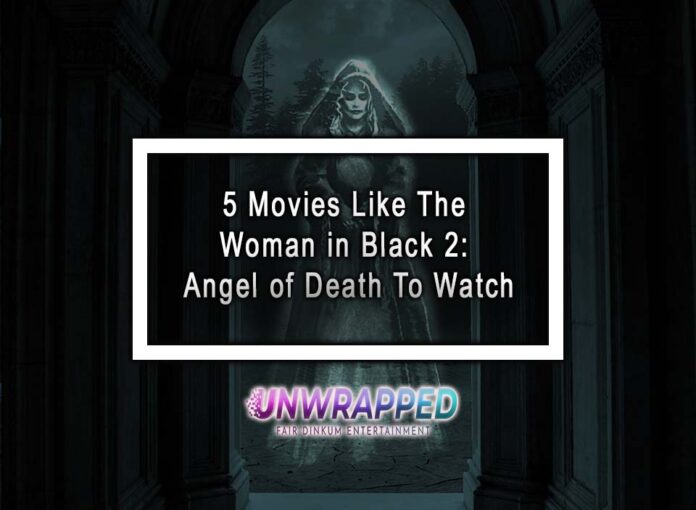 5 Movies Like The Woman in Black 2: Angel of Death To Watch