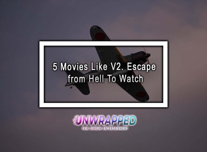 5 Movies Like V2. Escape from Hell To Watch