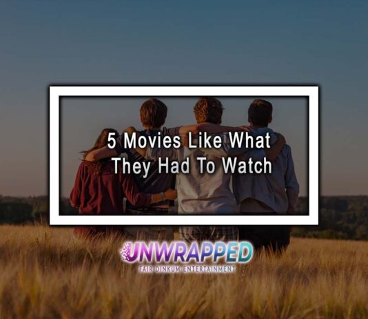 5 Movies Like What They Had To Watch