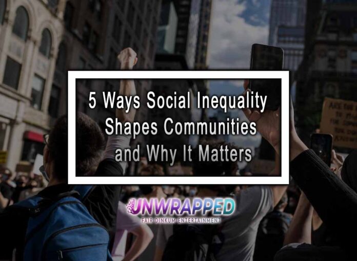 5 Ways Social Inequality Shapes Communities and Why It Matters