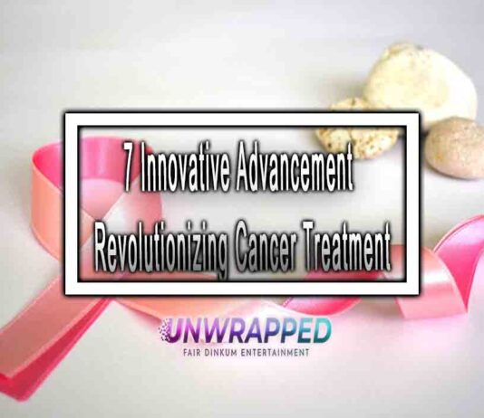 7 Innovative Advancement Revolutionizing Cancer Treatment