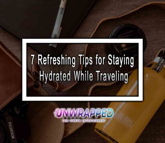 7 Refreshing Tips for Staying Hydrated While Traveling 7 Refreshing Tips for Staying Hydrated While Traveling