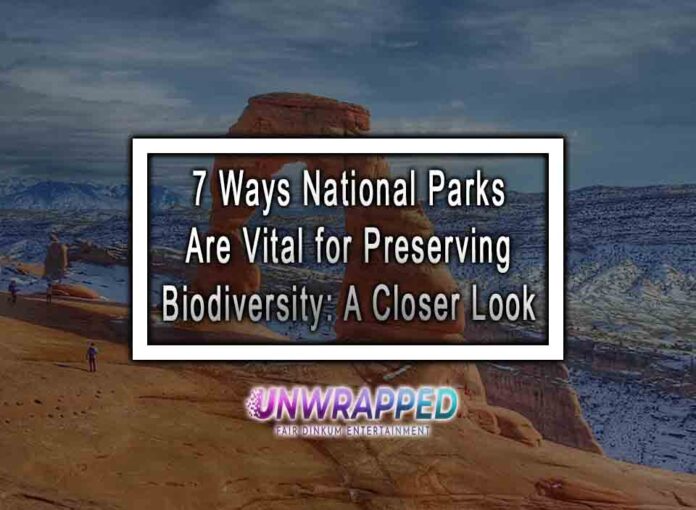 7 Ways National Parks Are Vital for Preserving Biodiversity: A Closer Look