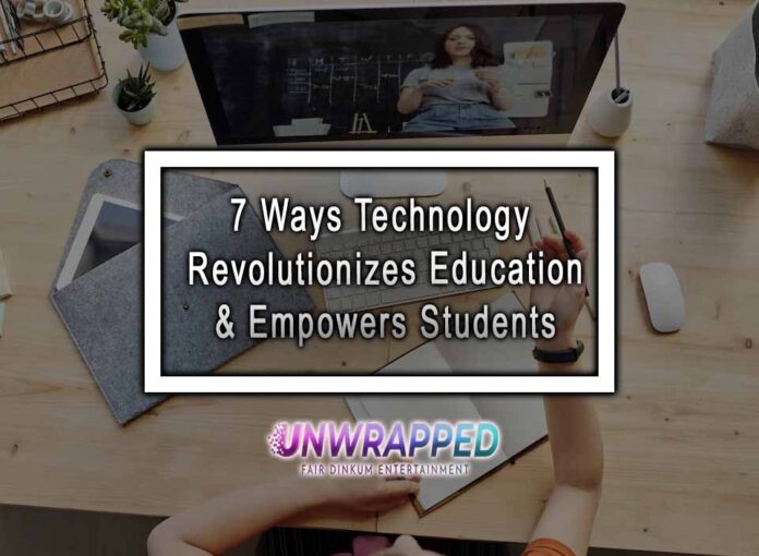 7 Ways Technology Revolutionizes Education & Empowers Students